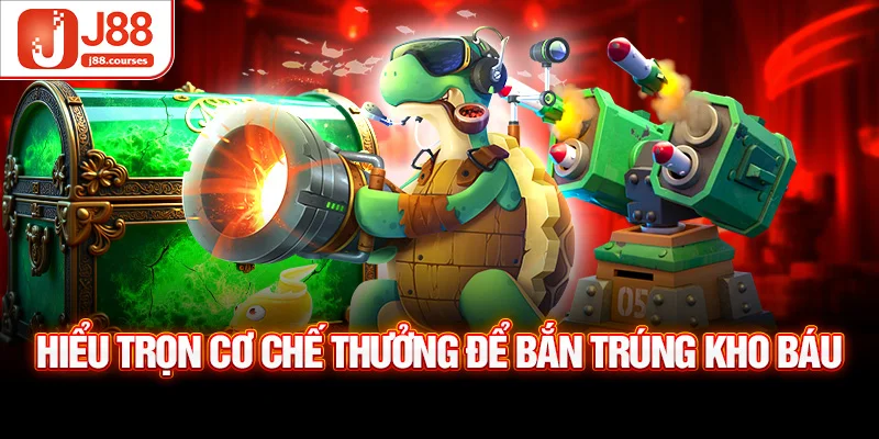 Hiểu trọn cơ chế thưởng để bắn trúng kho báu
