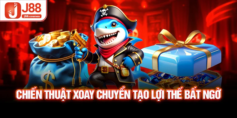 Chiến thuật xoay chuyển tạo lợi thế bất ngờ