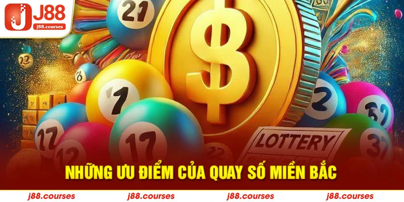 Những ưu điểm của quay số miền Bắc