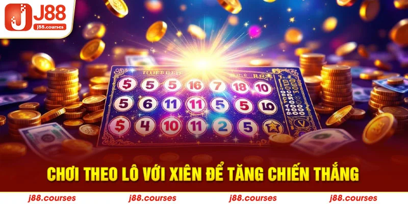 Chơi theo lô với xiên để tăng chiến thắng