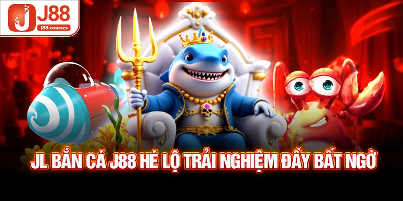 JL bắn cá J88 hé lộ trải nghiệm đầy bất ngờ
