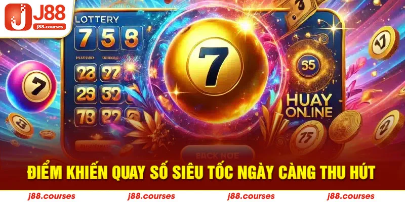 Điểm khiến quay số siêu tốc ngày càng thu hút