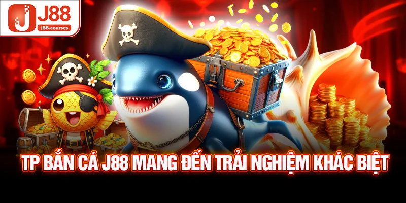TP bắn cá J88 mang đến trải nghiệm khác biệt