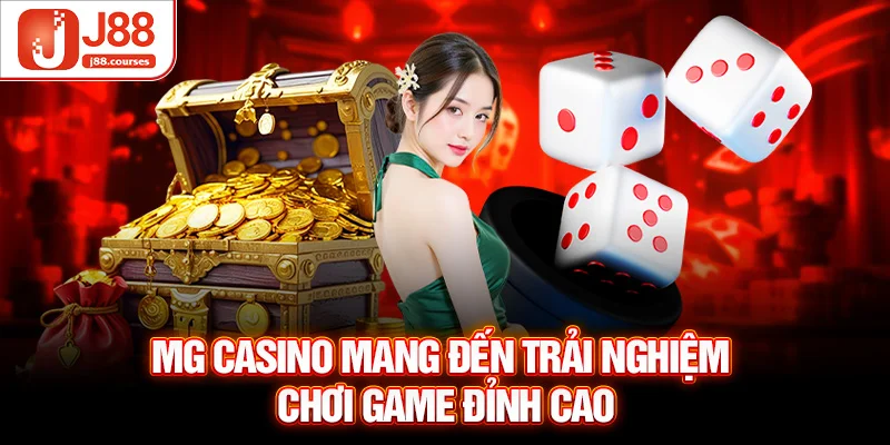 MG casino mang đến trải nghiệm chơi game đỉnh cao