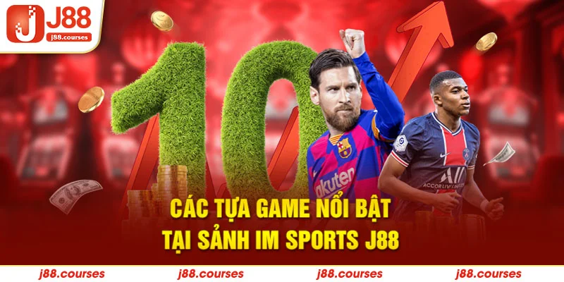 các tựa game nổi bật tại sảnh IM sports J88