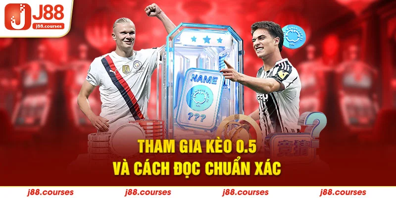 Tham gia kèo 0.5 và cách đọc chuẩn xác