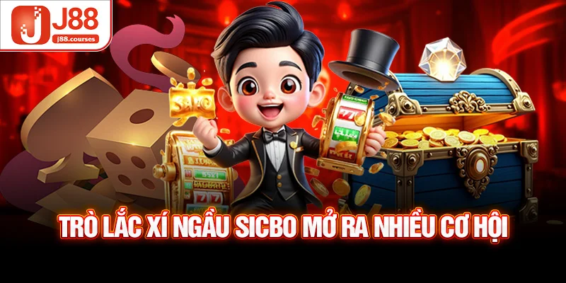 Trò lắc xí ngầu Sicbo mở ra nhiều cơ hội