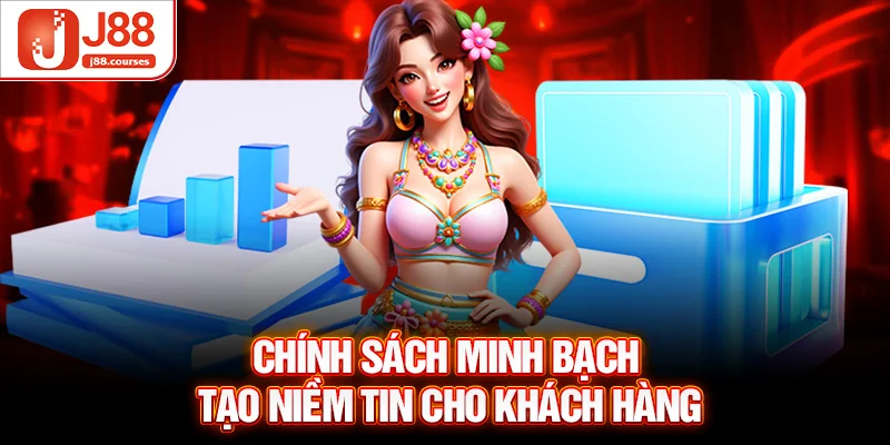 Chính sách minh bạch tạo niềm tin cho khách hàng