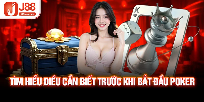 Tìm hiểu điều cần biết trước khi bắt đầu Poker