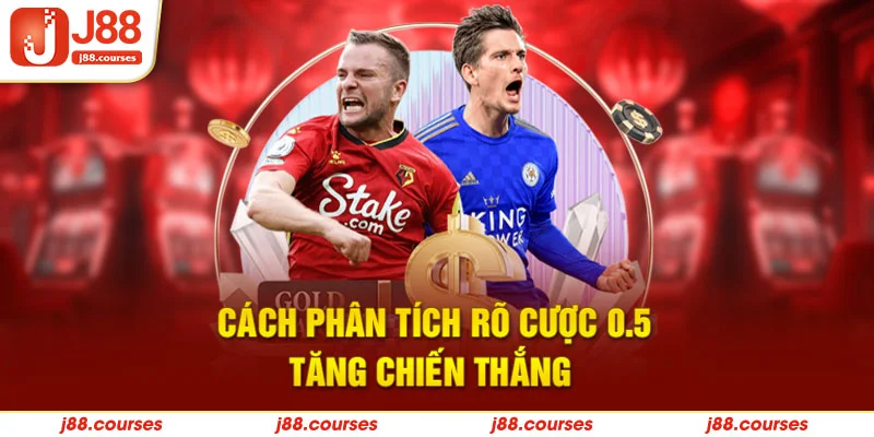 Cách phân tích rõ cược 0.5 tăng chiến thắng