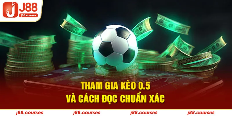 Tham gia kèo 0.5 và cách đọc chuẩn xác