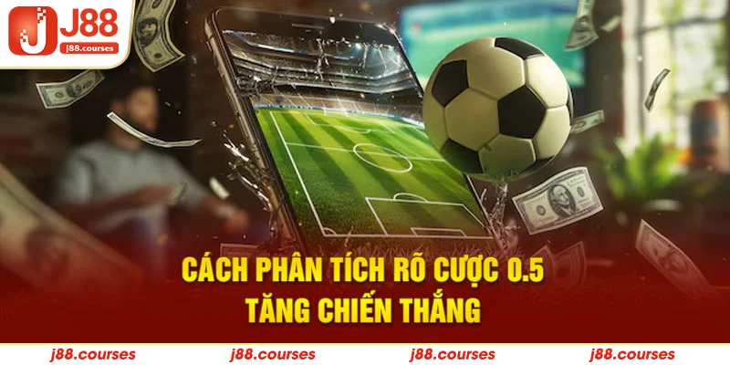 Cách phân tích rõ cược 0.5 tăng chiến thắng