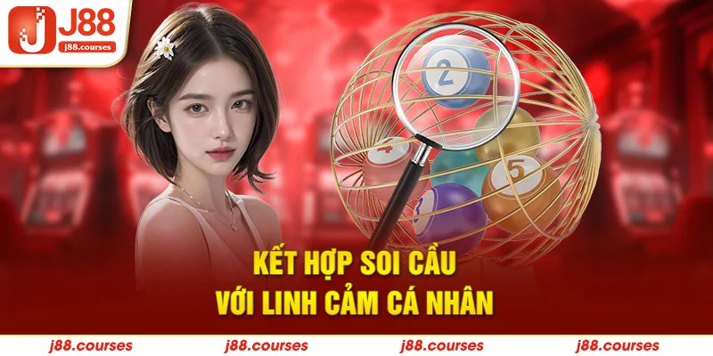 Kết hợp soi cầu với linh cảm cá nhân