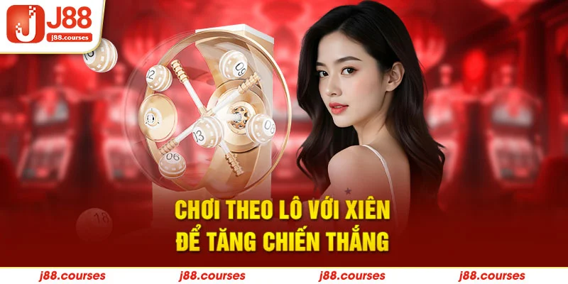 Chơi theo lô với xiên để tăng chiến thắng