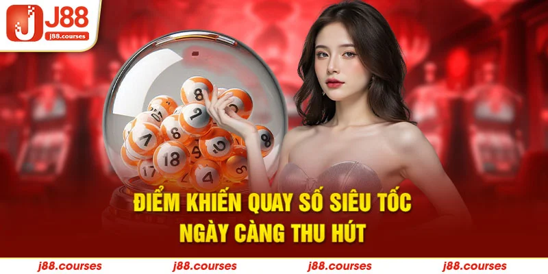 Điểm khiến quay số siêu tốc ngày càng thu hút