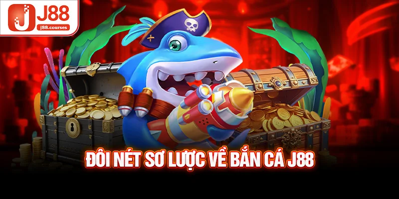 Đôi nét sơ lược về bắn cá J88