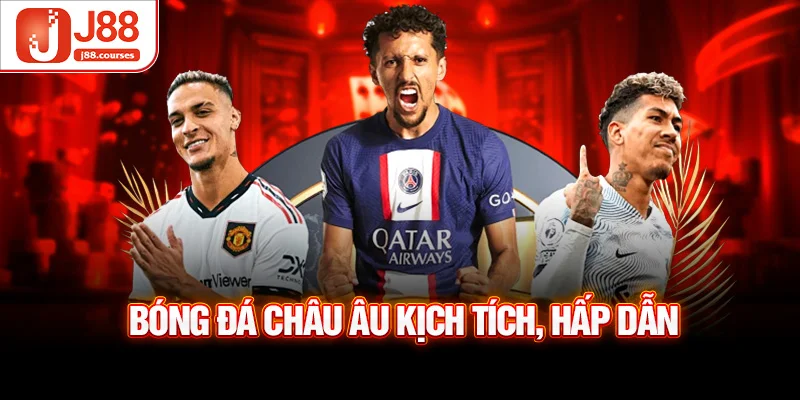 Bóng đá châu âu kịch tích, hấp dẫn