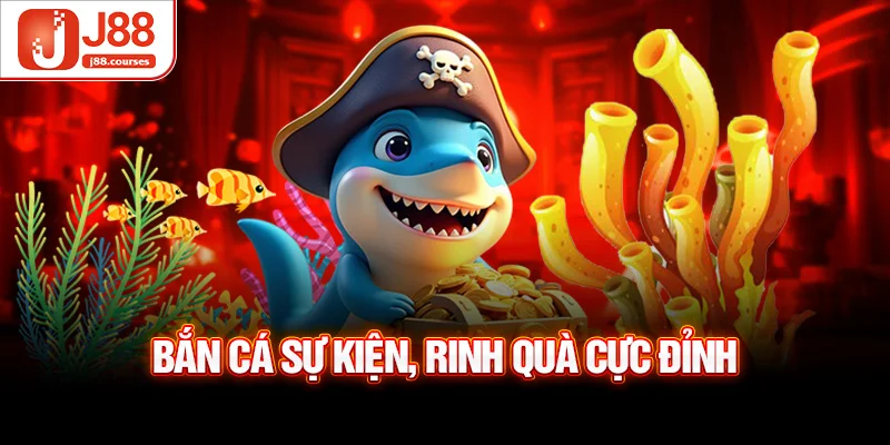 Bắn cá sự kiện, rinh quà cực đỉnh