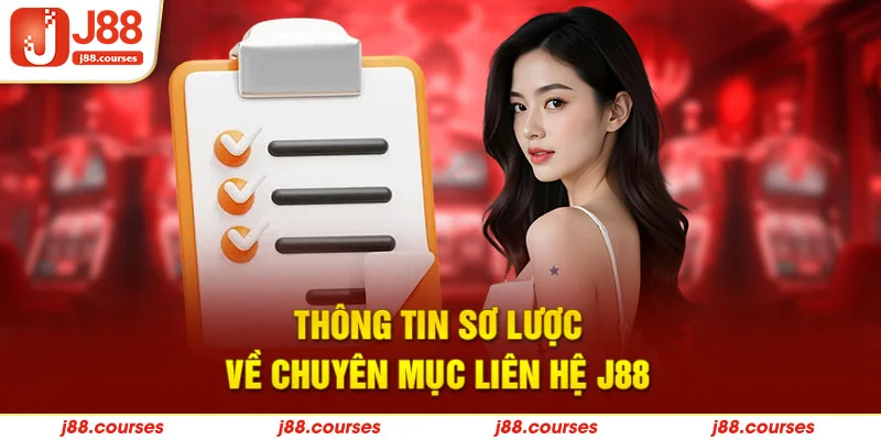 Thông tin sơ lược về chuyên mục liên hệ J88 