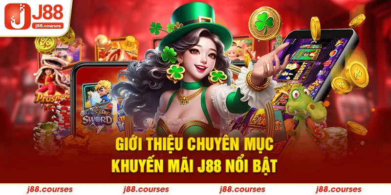 Giới thiệu chuyên mục khuyến mãi J88 nổi bật