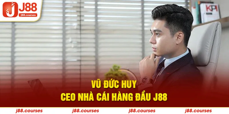 Vũ Đức Huy - CEO nhà cái hàng đầu J88 