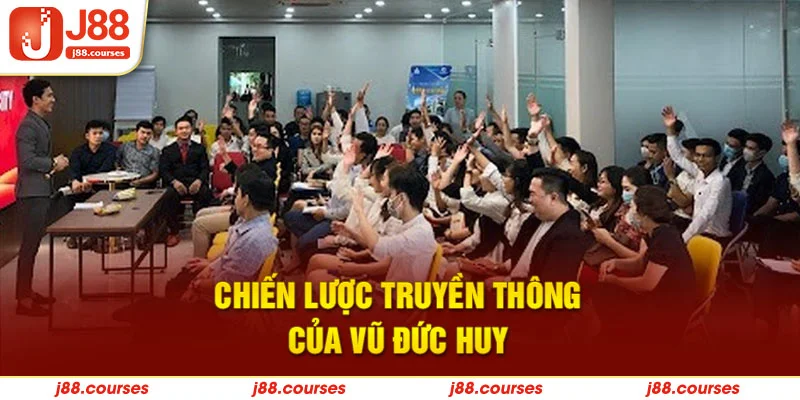 Chiến lược truyền thông của Vũ Đức Huy