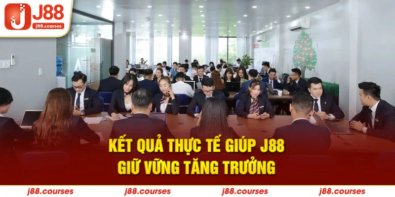 Kết quả thực tế giúp J88 giữ vững tăng trưởng