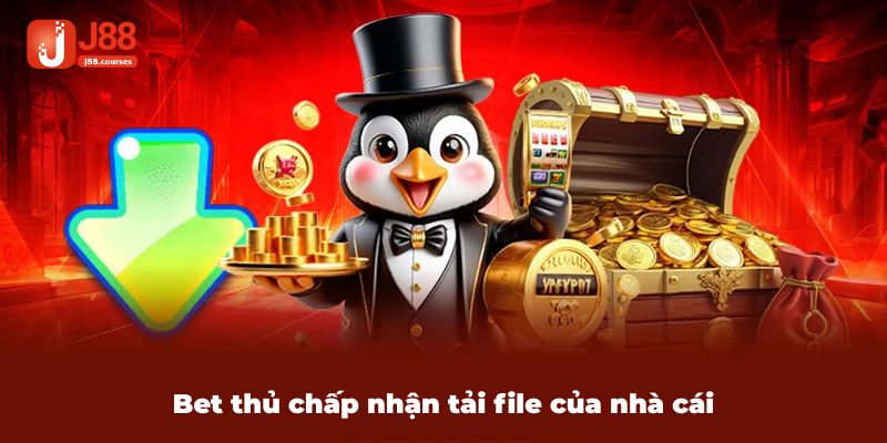 Bet thủ chấp nhận tải file của nhà cái