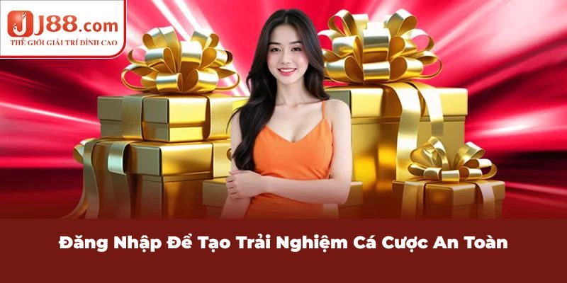 Đăng nhập để tạo trải nghiệm cá cược an toàn